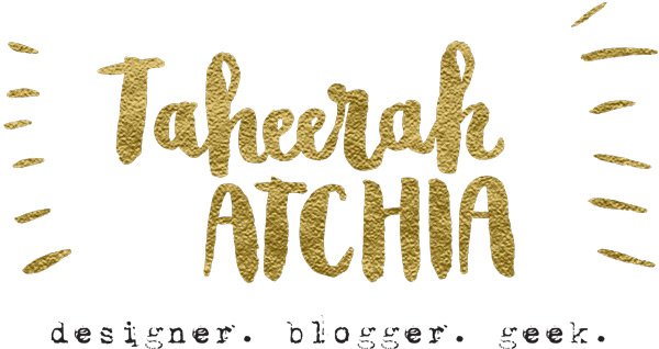 Taheerah Atchia - Designer. Blogger. Geek.